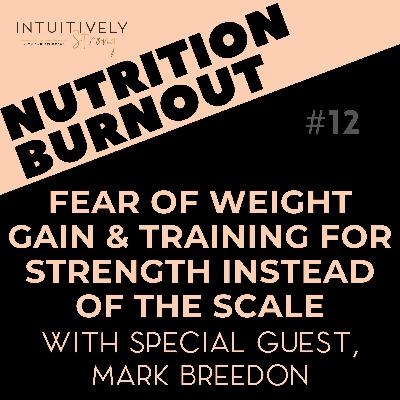 12. Fear of Weight Gain & Training for Strength instead of the Scale 12. Fear of Weight Gain & Training for Strength instead of the Scale