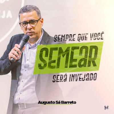 Sempre que Você Semear Será Invejado. Sempre que Você Semear Será Invejado.