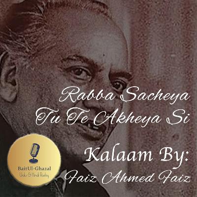 S03E11 Faiz Ahmed Faiz - Rabba Sacheya Tu Te Akhaya Si