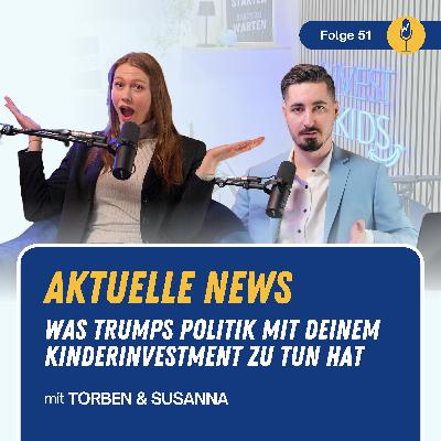 #51 Aktuelle News: Was Trumps Politik mit deinem Kinderinvestment zu tun hat #51 Aktuelle News: Was Trumps Politik mit deinem Kinderinvestment zu tun hat
