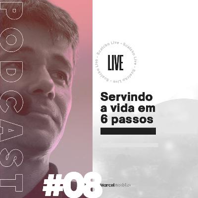 Marcel Scalcko Podcast #08 - Servindo a vida em 6 passos