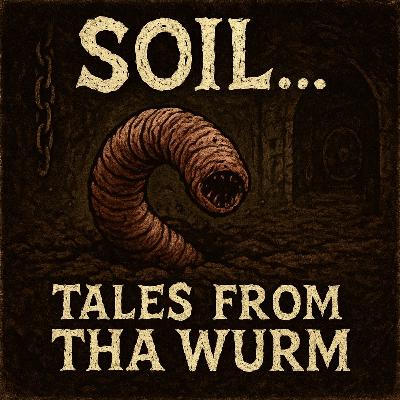 SOIL…TALES FROM THA WURM