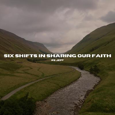 Six Shifts in Sharing our Faith | Ps Jeff Six Shifts in Sharing our Faith | Ps Jeff