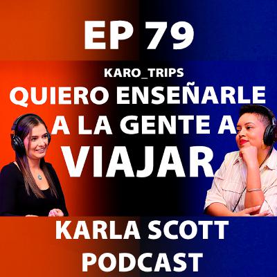 NUNCA ME PROPUSE SER CREADORA DE CONTENIDO NI VIVIR DE ESTO | KAROL CÉSPEDES | EP 79 - KARLA SCOTT