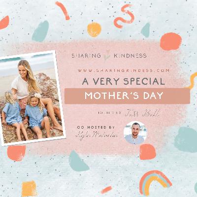 Mother’s Day Special - Sharing Kindness To Mum’s Everywhere! Mother’s Day Special - Sharing Kindness To Mum’s Everywhere!