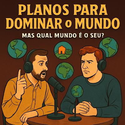 Planos para Dominar o Mundo — Mas Qual Mundo é o Seu?