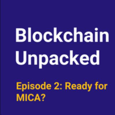 Blockchain Unpacked Episode 2: ready for MiCA?