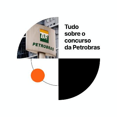 #109 Tudo sobre o concurso da Petrobras