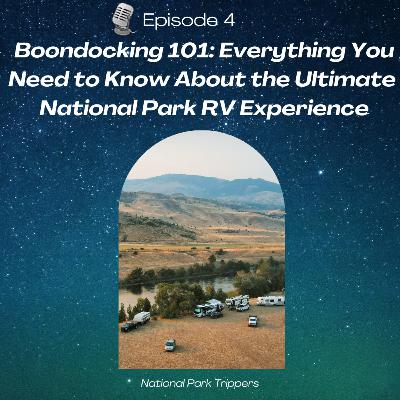 Episode 4: Boondocking 101 - Everything You Need to Know About the ULTIMATE National Park RV Experience Episode 4: Boondocking 101 - Everything You Need to Know About the ULTIMATE National Park RV Experience