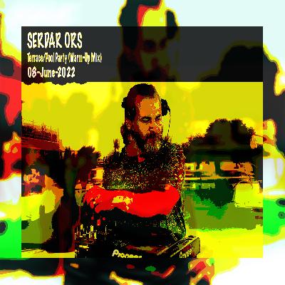 SERDAR ORS TERRACE POOL PARTY (WARMUP MIX) ISTANBUL 08 JUNE 2022 SERDAR ORS TERRACE POOL PARTY (WARMUP MIX) ISTANBUL 08 JUNE 2022
