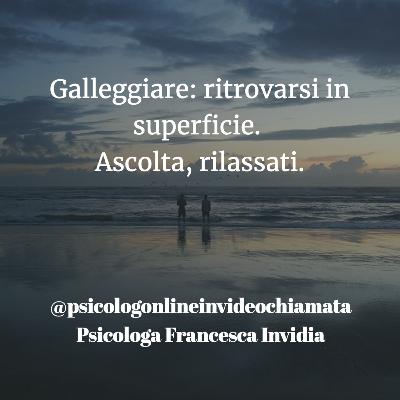 GALLEGGIARE: ritrovarsi in superficie.