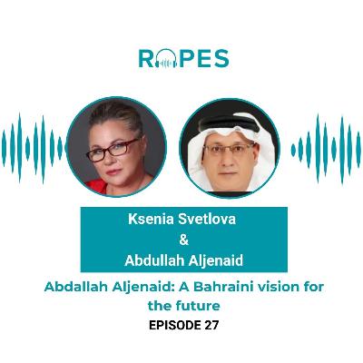 Episode 27| Abdallah Aljenaid: a Bahraini vision for the future