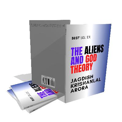 The Aliens and God Theory by Jagdish Arora