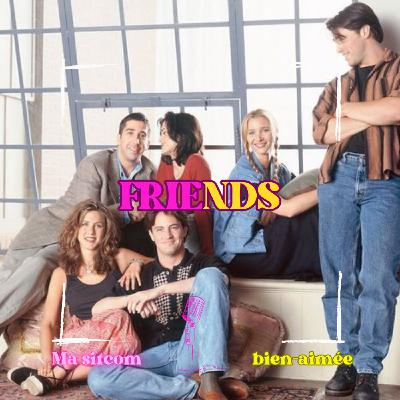 Episode 5 : FRIENDS