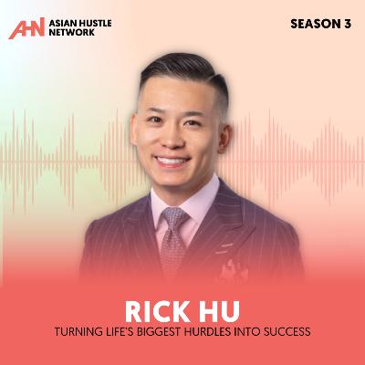 Rick Hu // S3 Ep 203 // Turning Life’s Biggest Hurdles Into Success Rick Hu // S3 Ep 203 // Turning Life’s Biggest Hurdles Into Success
