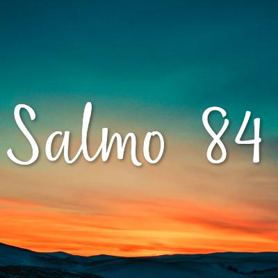 Salmo 84 - Lectura Del Libro De Los Salmos