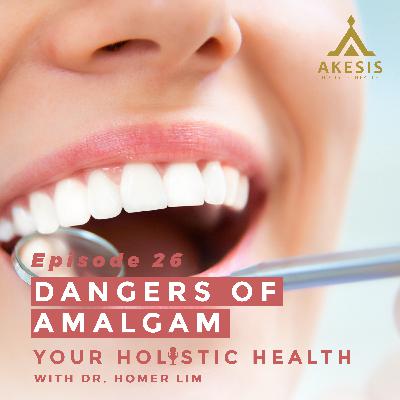 Ep 26: Dangers of Amalgam