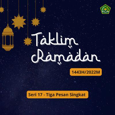 TAKLIM RAMADAN 1443 H SERI 17 - Tiga Pesan Singkat Q.S. An-Nahl : 96