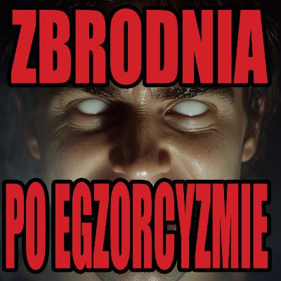Nie dokończyli egzorcyzmów. Szatan zmusił go do zbrodni
