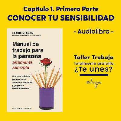 Capítulo 1 - Primer Parte: Manual de Trabajo para la Persona Altamente Sensible - Taller de Trabajo