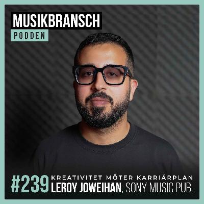 239. Kreativitet möter karriärplan - Leroy Joweihan, Sony Music Publishing