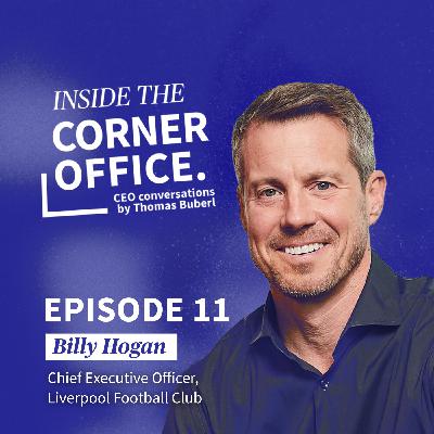 Inside the Corner Office | #11 Billy Hogan - CEO of Liverpool Football Club Inside the Corner Office | #11 Billy Hogan - CEO of Liverpool Football Club