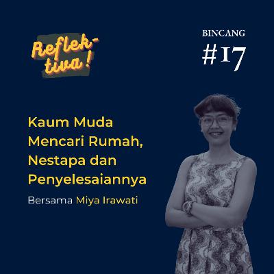 Bincang #17: Kaum Muda Mencari Rumah, Nestapa dan Penyelesaiannya ft. Miya Irawati