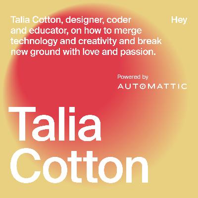 Talia Cotton, designer, coder and educator, on how to merge technology and creativity and break new ground with love and passion | Women at Work