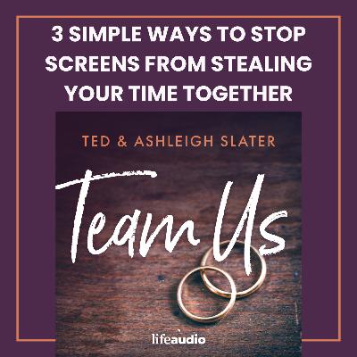 3 Simple Ways to Stop Screens from Stealing Your Time Together 3 Simple Ways to Stop Screens from Stealing Your Time Together