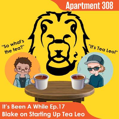 Blake on Starting a Small Business in Tea (Tea Leo) | It's Been A While Ep. 17