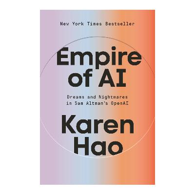 Empire of AI by Karen Hao Empire of AI by Karen Hao