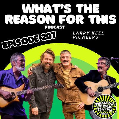 What's The Reason For This Podcast S2E7 Larry Keel - Pioneers