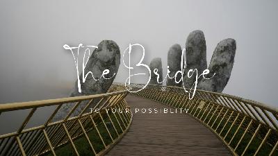 The Bridge To Your Possibility - Video