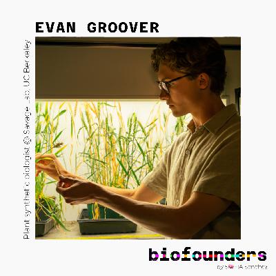 Evan Groover - Plant synthetic biologist @ UC Berkeley