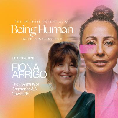 070 GUEST INTERVIEW: The Possibility of Coherence & A New Earth with Fiona Arrigo 070 GUEST INTERVIEW: The Possibility of Coherence & A New Earth with Fiona Arrigo
