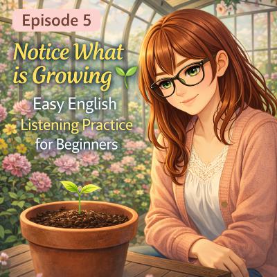 Notice What is Growing🌱 Calm English Listening Practice for Beginners (Learn English Podcast)