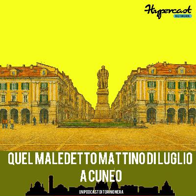 Quel maledetto mattino di luglio a Cuneo