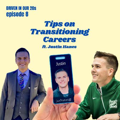 Ep 8: Tips on Transitioning Careers ft. Justin Hanes