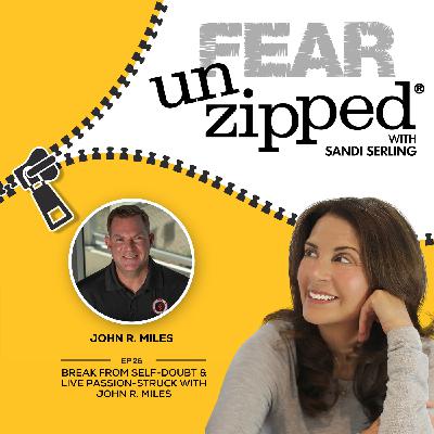 026: Break from Self-Doubt & Live Passion-Struck with John R. Miles 026: Break from Self-Doubt & Live Passion-Struck with John R. Miles