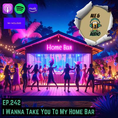Ep.242 I Wanna Take You to My Home Bar