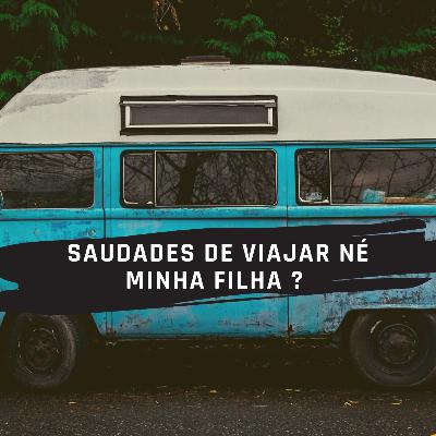 #001 SAUDADES DE VIAJAR NÉ MINHA FILHA?