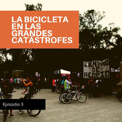 Episodio 3: La bicicleta en las grandes catástrofes