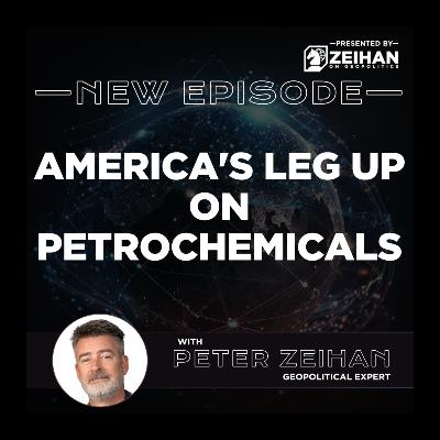 America's Leg Up on Petrochemicals || Peter Zeihan