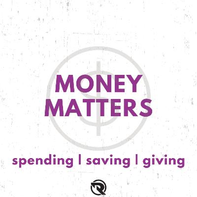 Money Matters Ep. 2: Spending, Saving, Giving Money Matters Ep. 2: Spending, Saving, Giving