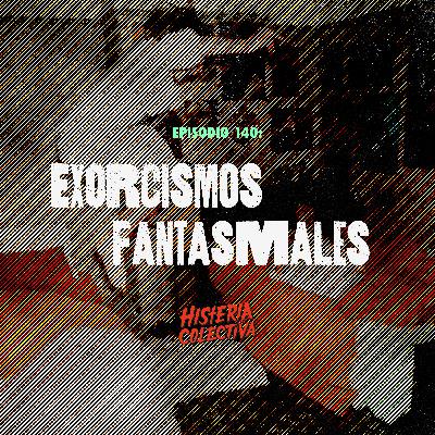 Ep. 140: Exorcismos Fantasmales Ep. 140: Exorcismos Fantasmales