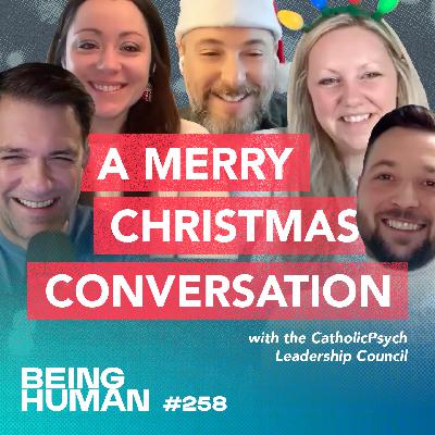 Episode 258: You Were Never Supposed to Hear This Conversation: A Merry Christmas Conversation with the CatholicPsych Leadership Council