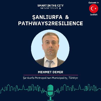 #145 Şanlıurfa & Pathways2Resilience: Plandan Uygulamaya Dirençlilik