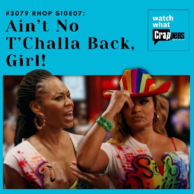 #3079 RHOP S10E07: Ain’t No T’Challa Back, Girl! #3079 RHOP S10E07: Ain’t No T’Challa Back, Girl!