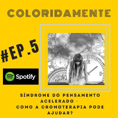 #EP 5 - Síndrome do Pensamento Acelerado - Como a Cromoterapia pode ajudar?