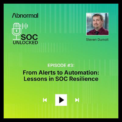 From Alerts to Automation: Lessons in SOC Resilience with Steven Dumolt